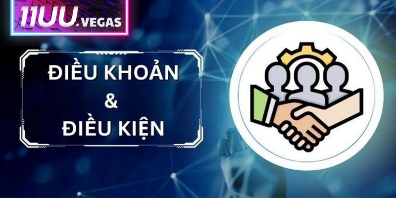 Điều khoản và điều kiện 11UU đảm bảo quyền lợi game thủ tuyệt đối