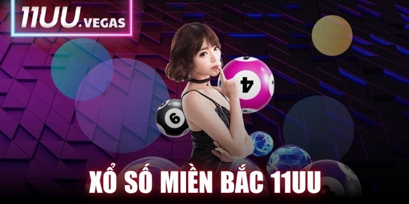 Xổ Số Miền Bắc 11UU